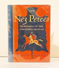 The Nez Perces: Tribesmen of the Columbia Plateau by Haines, Francis - 1955