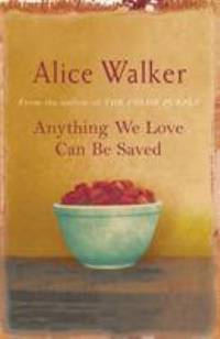 Anything We Love Can Be Saved by Walker, Alice - 2005