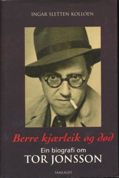 Berre kjærleik og død. Ein biografi om Tor Jonsson