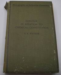 Colour in Relation to Chemical Constitution  (Monographs on Industrial Chemistry) by E.R. Watson - 1918