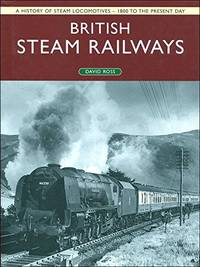 cover of Bristish Steam Railways: A History of Steam Locomotives - 1800 to the Present Day