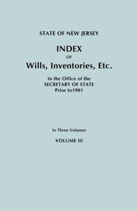 State of New Jersey: Index of Wills, Inventories, Etc., in the Office of the Secretary of State...