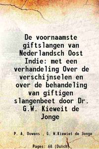 De voornaamste giftslangen van Nederlandsch Oost Indie met een verhandeling Over de verschijnselen en over de behandeling van giftigen slangenbeet door Dr. G.W. Kieweit de Jonge 1916 by P. A, Ouwens , G. W.Kiewiet de Jonge - 2016