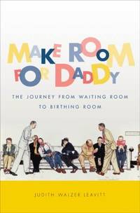 Make Room for Daddy : The Journey from Waiting Room to Birthing Room