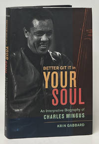 Better Git It in Your Soul: An Interpretive Biography of Charles Mingus