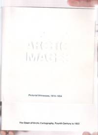 ARCTIC IMAGES:  The Dawn of Arctic Cartography, Fourth Century to 1822 ---with Pictorial Witnesses, 1819 - 1854 ---TWO VOLUMES / Public Archives of Canada  ( Debuts De La Cartographie De l&#039;Arctique du IVe Siecle a 1822 /et/ Temoignages Iconographiques ) by Earl, Lawrence B and Betty H Kidd / Nathalie Clark // Public Archives of Canada - 1977