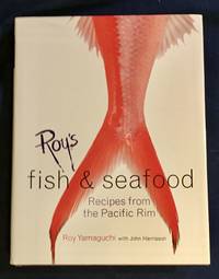 ROY'S FISH AND SEAFOOD; Recipes from the Pacific Rim / Fish, seafood, and location photographs by John De Mello / Food photography by Scott Peterson