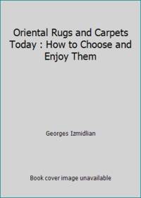image of Oriental Rugs and Carpets Today : How to Choose and Enjoy Them