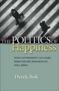 The Politics of Happiness : What Government Can Learn from the New Research on Well-Being
