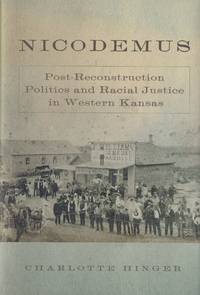 Nicodemus: Post-Reconstruction Politics and Racial Justice in Western Kansas (Volume 11) (Race...