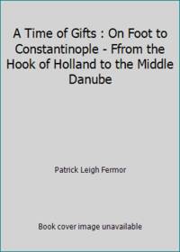 image of A Time of Gifts: On Foot to Constantinople: From the Hook of Holland to the Middle Danube (Travel Library)