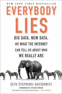 Everybody Lies : Big Data, New Data, and What the Internet Can Tell Us about Who We Really Are