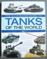 THE ILLUSTRATED GUIDE TO TANKS OF THE WORLD. by Forty, George - 2005