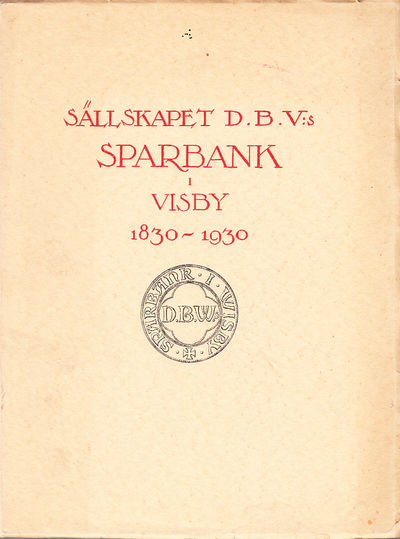 Sällskapet D.B.V:s Sparbank i Visby 1830-1930.…