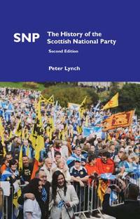SNP: The History of the Scottish National Party (Political Studies)