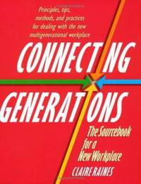 Connecting Generations : A Sourcebook for Today's Multigenerational Workplace