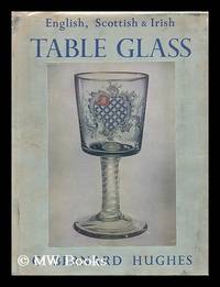 image of English, Scottish, and Irish table glass : from the sixteenth century to 1820 / G. Bernard Hughes