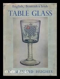 English, Scottish, and Irish table glass : from the sixteenth century to 1820 / G. Bernard Hughes by Hughes, G. Bernard (George Bernard) - 1956