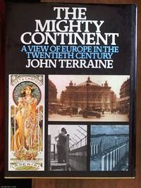 The Mighty Continent; a View of Europe in the Twentieth Century by Terraine, John - 1974