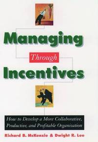 Managing Through Incentives: How to Develop a More Collaborative, Productive, and Profitable...