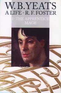 W. B. Yeats - A Life Vol. I : The Apprentice Mage, 1865-1914 by R. F. Foster - 1997