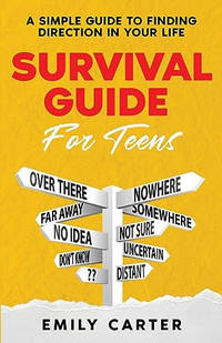 Survival Guide for Teens: A Simple Guide to Self-Discovery, Social Skills, Money Management and...