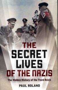 The Secret Lives of the Nazis by Roland, Paul - 2017