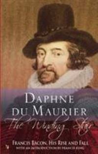 The Winding Stair : Francis Bacon, His Rise and Fall