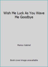 Wish Me Luck As You Wave Me Goodbye by Marius Gabriel - 2015