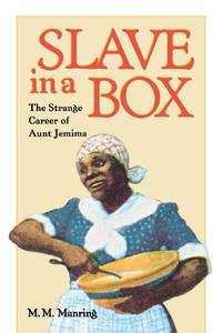 Slave in a Box: The Strange Career of Aunt Jemima