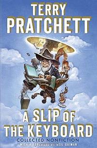 A Slip of the Keyboard: Collected Nonfiction by Pratchett, Terry - 2014