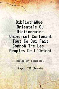 BibliothÃ£Que Orientale Ou Dictionnaire Universel Contenant Tout Ce Qui Fait ConnoÃ®Tre Les Peuples De L&#039;Orient [Hardcover] by BarthÃ©lemy d Herbelot - 2015