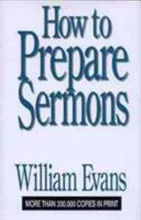 How To Prepare Sermons by Evans, William - 1964