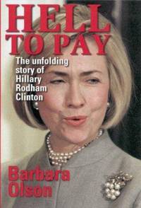 Hell to Pay : The Unfolding Story of Hillary Rodham Clinton by Barbara Olson - 1999