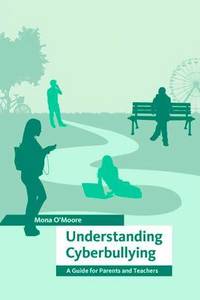 Understanding Cyberbullying: A Guide for Parents and Teachers by Mona O&#39;Moore