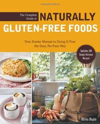The Complete Guide to Naturally Gluten-Free Foods: Your Starter Manual to Going G-Free the Easy,...