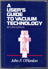 A User&#039;s Guide to Vacuum Technology by O&#39;Hanlon, John F - 1989-04-24