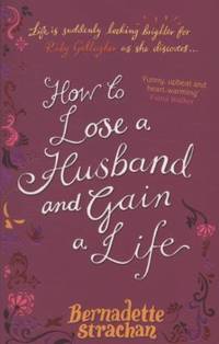 How To Lose A Husband And Gain A Life