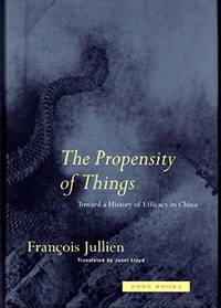 The Propensity of Things &acirc; Toward a History of Efficacy in China (Zone Books)