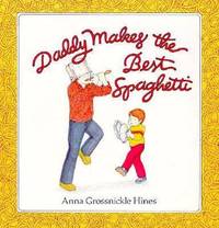 Daddy Makes the Best Spaghetti by Anna Grossnickle Hines - 1986