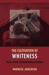 The Cultivation of Whiteness: Science, Health, and Racial Destiny in Australia