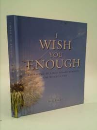I Wish You Enough: Embracing Life's Most Valuable Moments One Wish at a Time