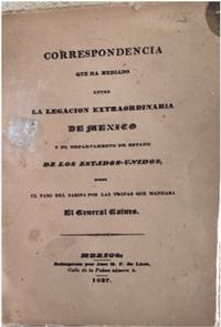 CORRESPONDENCIA QUE HA MEDIADO ENTRE LA LEGACIÓN EXTRAORDINARIA DE MÉXICO Y EL DEPARTAMENTO DE ESTADO DE LOS ESTADOS-UNIDOS SOBRE EL PASO DEL SABINA POR LAS TROPAS QUE MANDABA EL GENERAL GAINES