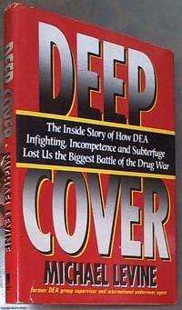 image of Deep Cover; The Inside Story of How DEA Infighting, Incompetence, and Subterfuge Lost Us the Biggest Battle of the Drug War