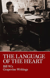The Language of the Heart : Bill W.'s Grapevine Writings
