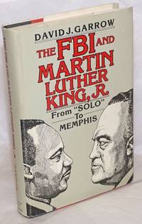 The FBI and Martin Luther King, Jr.; from &quot;solo&quot; to Memphis by Garrow, David J - 1981