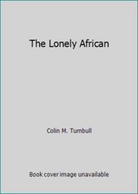 The Lonely African by Colin M. Turnbull - 1987