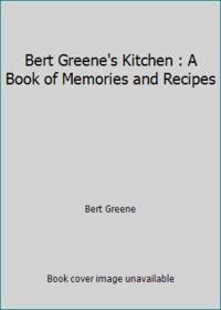 Bert Greene's Kitchen : A Book of Memories and Recipes