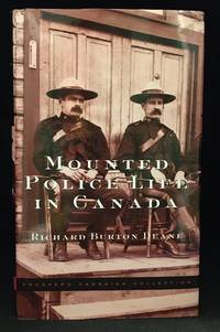 Mounted Police Life in Canada; A Record of Thirty-One Years' Service by R. Burton Deane - Hardcover - from Burton Lysecki Books, ABAC/ILAB (SKU: 124768)