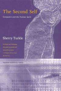The Second Self, Twentieth Anniversary Edition: Computers and the Human Spirit (The MIT Press)